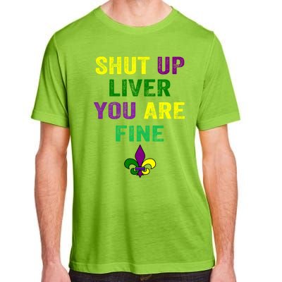 Shut Up Liver You Are Fine Ing Mardi Gras Gift Adult ChromaSoft Performance T-Shirt