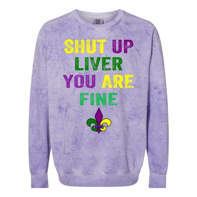 Shut Up Liver You Are Fine Ing Mardi Gras Gift Colorblast Crewneck Sweatshirt