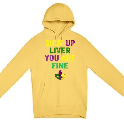 Shut Up Liver You Are Fine Ing Mardi Gras Gift Premium Pullover Hoodie