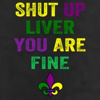 Shut Up Liver You Are Fine Ing Mardi Gras Gift Cool Comfort Performance Bucket Hat