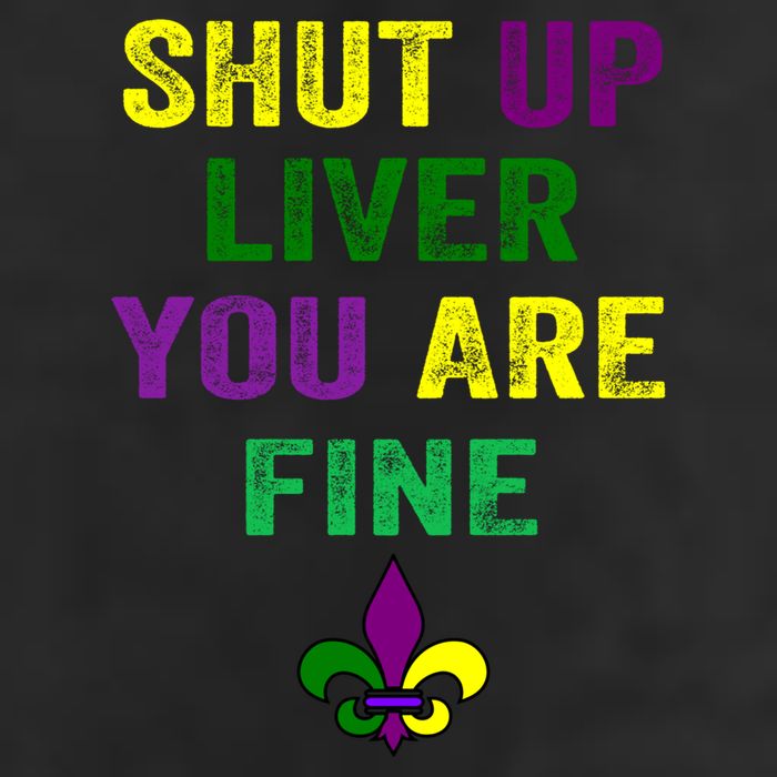 Shut Up Liver You Are Fine Ing Mardi Gras Gift Cool Comfort Performance Bucket Hat
