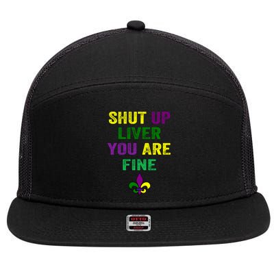 Shut Up Liver You Are Fine Ing Mardi Gras Gift 7 Panel Mesh Trucker Snapback Hat