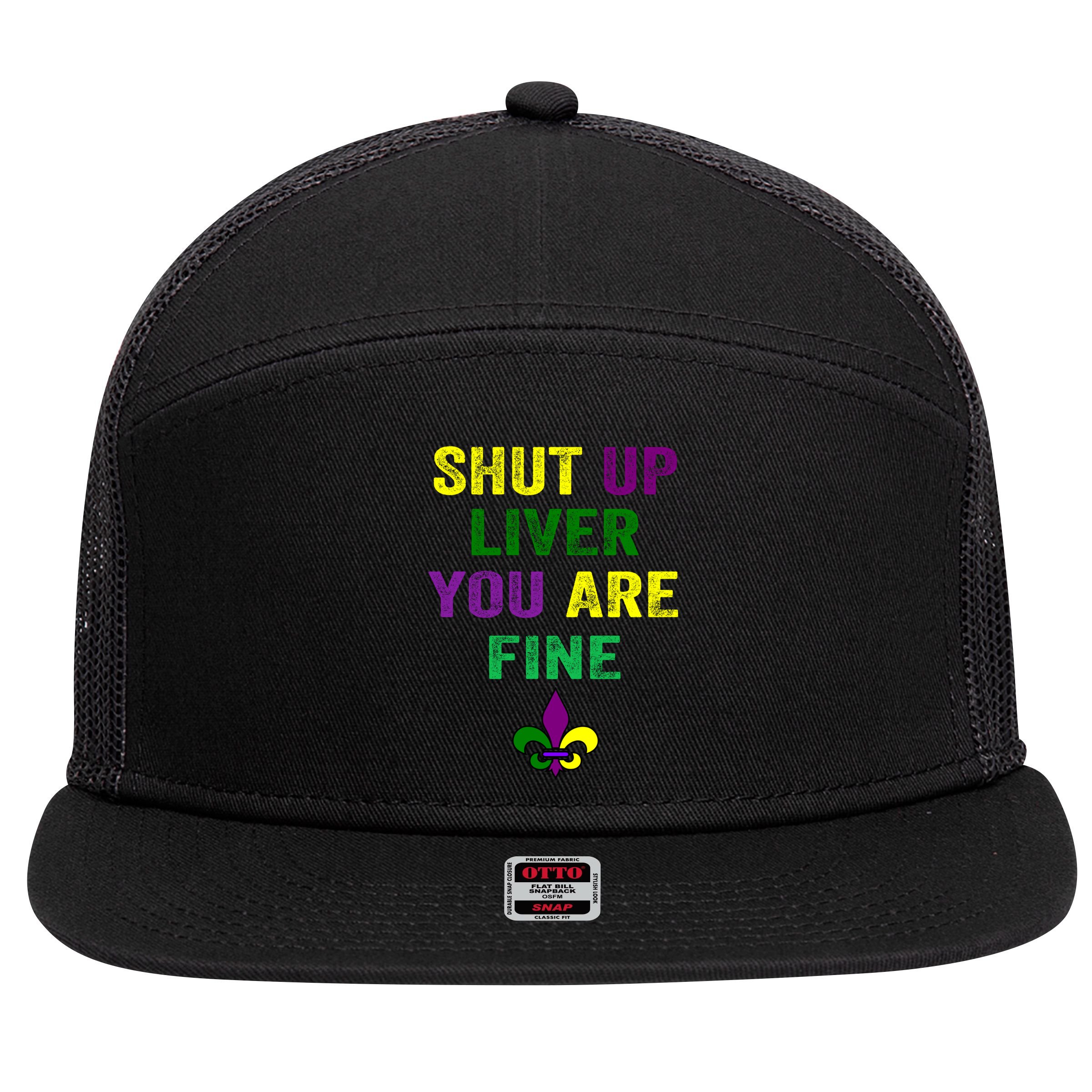 Shut Up Liver You Are Fine Ing Mardi Gras Gift 7 Panel Mesh Trucker Snapback Hat
