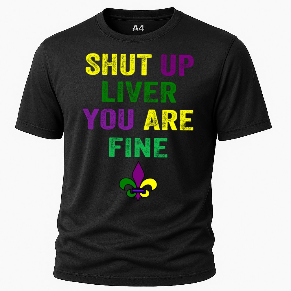 Shut Up Liver You Are Fine Ing Mardi Gras Gift Cooling Performance Crew T-Shirt