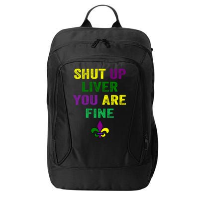 Shut Up Liver You Are Fine Ing Mardi Gras Gift City Backpack
