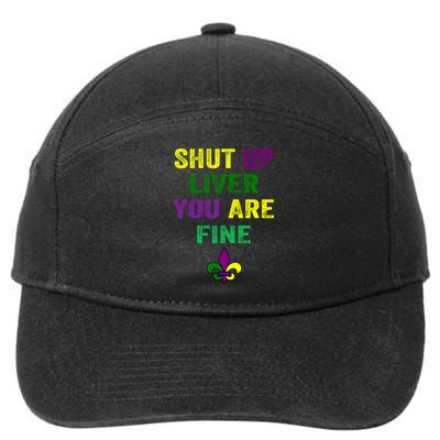 Shut Up Liver You Are Fine Ing Mardi Gras Gift 7-Panel Snapback Hat