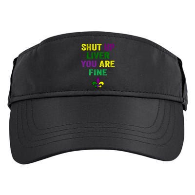 Shut Up Liver You Are Fine Ing Mardi Gras Gift Adult Drive Performance Visor