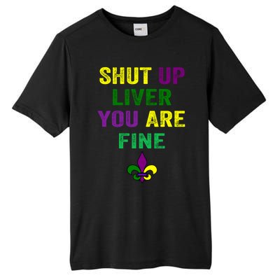 Shut Up Liver You Are Fine Ing Mardi Gras Gift Tall Fusion ChromaSoft Performance T-Shirt