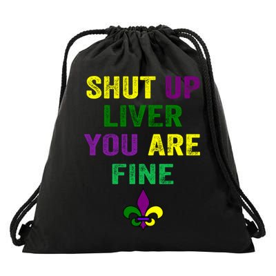 Shut Up Liver You Are Fine Ing Mardi Gras Gift Drawstring Bag