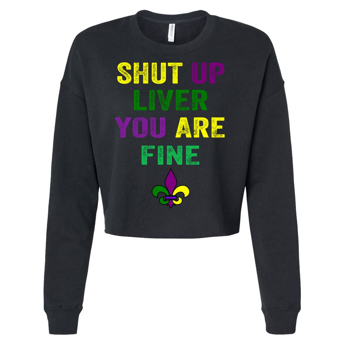 Shut Up Liver You Are Fine Ing Mardi Gras Gift Cropped Pullover Crew