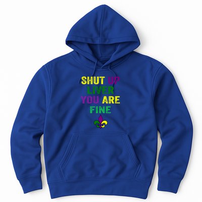 Shut Up Liver You Are Fine Ing Mardi Gras Gift Hoodie