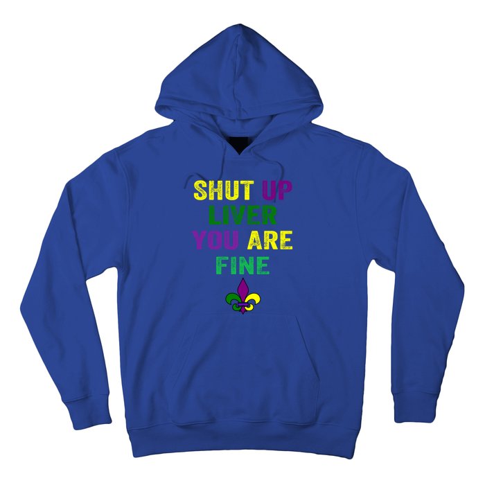 Shut Up Liver You Are Fine Ing Mardi Gras Gift Hoodie