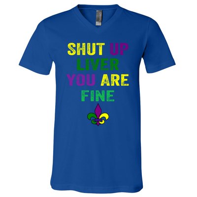 Shut Up Liver You Are Fine Ing Mardi Gras Gift V-Neck T-Shirt