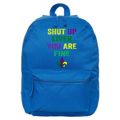 Shut Up Liver You Are Fine Ing Mardi Gras Gift 16 in Basic Backpack