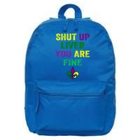 Shut Up Liver You Are Fine Ing Mardi Gras Gift 16 in Basic Backpack
