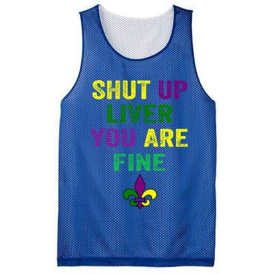 Shut Up Liver You Are Fine Ing Mardi Gras Gift Mesh Reversible Basketball Jersey Tank