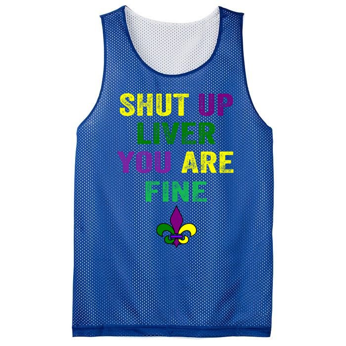 Shut Up Liver You Are Fine Ing Mardi Gras Gift Mesh Reversible Basketball Jersey Tank