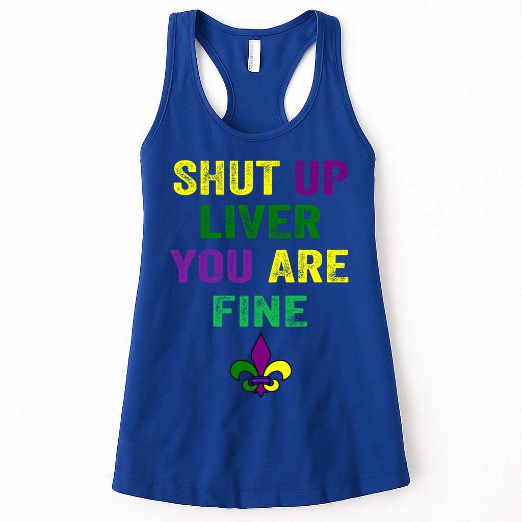 Shut Up Liver You Are Fine Ing Mardi Gras Gift Womens Tank Top