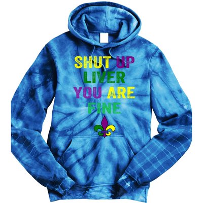 Shut Up Liver You Are Fine Ing Mardi Gras Gift Tie Dye Hoodie