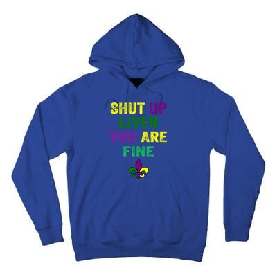 Shut Up Liver You Are Fine Ing Mardi Gras Gift Tall Hoodie