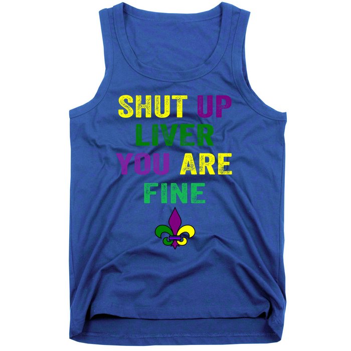 Shut Up Liver You Are Fine Ing Mardi Gras Gift Tank Top