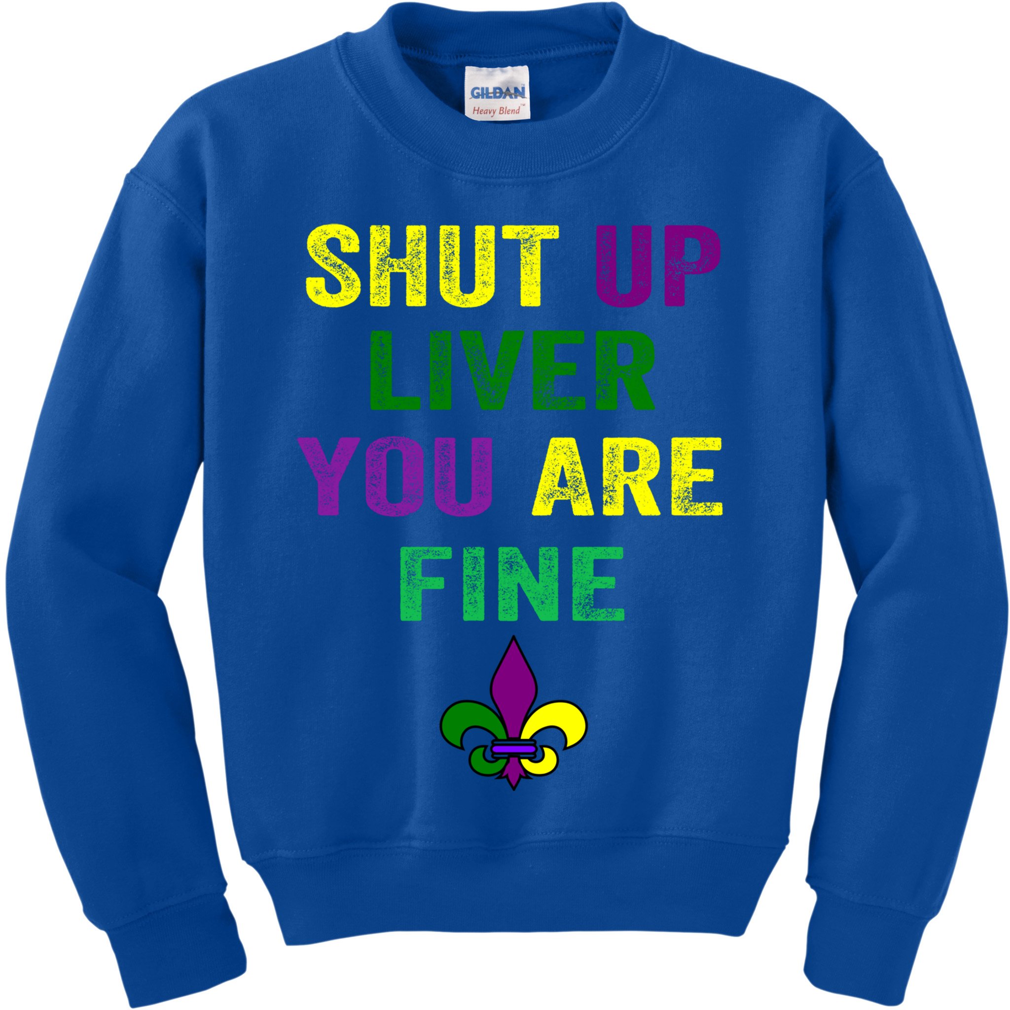 Shut Up Liver You Are Fine Ing Mardi Gras Gift Kids Sweatshirt