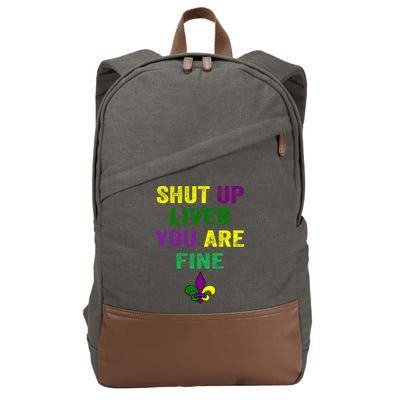 Shut Up Liver You Are Fine Ing Mardi Gras Gift Cotton Canvas Backpack
