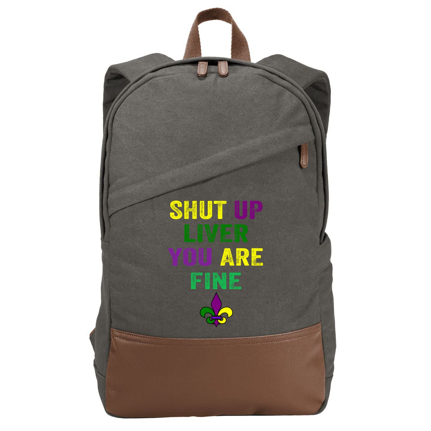 Shut Up Liver You Are Fine Ing Mardi Gras Gift Cotton Canvas Backpack