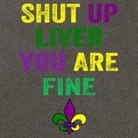Shut Up Liver You Are Fine Ing Mardi Gras Gift Cotton Canvas Backpack