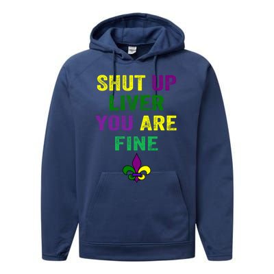 Shut Up Liver You Are Fine Ing Mardi Gras Gift Performance Fleece Hoodie