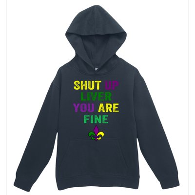 Shut Up Liver You Are Fine Ing Mardi Gras Gift Urban Pullover Hoodie