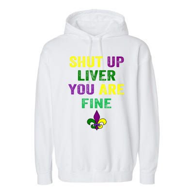 Shut Up Liver You Are Fine Ing Mardi Gras Gift Garment-Dyed Fleece Hoodie