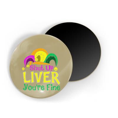 Shut Up Liver YouRe Fine Funny Mardi Gras Parade Magnet