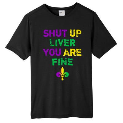 Shut Up Liver You Are Fine Funny Ing Mardi Gras Gift Tall Fusion ChromaSoft Performance T-Shirt