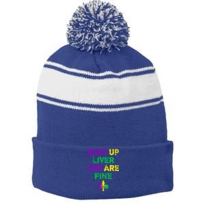 Shut Up Liver You Are Fine Funny Ing Mardi Gras Gift Stripe Pom Pom Beanie