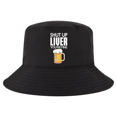 Shut Up Liver Youre Fine Gift For Beer Day Cool Comfort Performance Bucket Hat