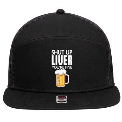 Shut Up Liver Youre Fine Gift For Beer Day 7 Panel Mesh Trucker Snapback Hat