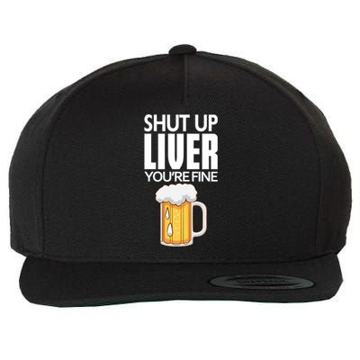 Shut Up Liver Youre Fine Gift For Beer Day Wool Snapback Cap