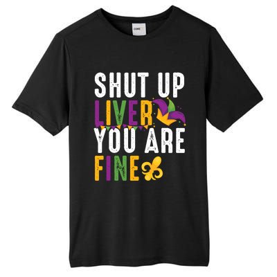 Shut Up Liver You Are Fine Funny Mardi Gras Ing Lover Great Gift Tall Fusion ChromaSoft Performance T-Shirt