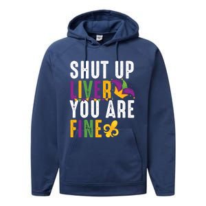 Shut Up Liver You Are Fine Funny Mardi Gras Ing Lover Great Gift Performance Fleece Hoodie