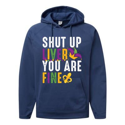 Shut Up Liver You Are Fine Funny Mardi Gras Ing Lover Great Gift Performance Fleece Hoodie