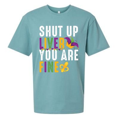 Shut Up Liver You Are Fine Funny Mardi Gras Ing Lover Great Gift Sueded Cloud Jersey T-Shirt