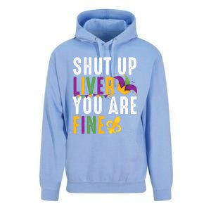 Shut Up Liver You Are Fine Funny Mardi Gras Ing Lover Great Gift Unisex Surf Hoodie