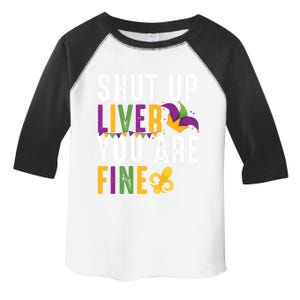 Shut Up Liver You Are Fine Funny Mardi Gras Ing Lover Great Gift Toddler Fine Jersey T-Shirt