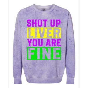 Shut Up Liver You Are Fine Funny Mardi Gras Ing Party Great Gift Colorblast Crewneck Sweatshirt