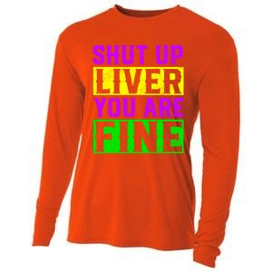 Shut Up Liver You Are Fine Funny Mardi Gras Ing Party Great Gift Cooling Performance Long Sleeve Crew