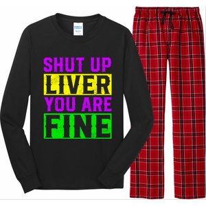 Shut Up Liver You Are Fine Funny Mardi Gras Ing Party Great Gift Long Sleeve Pajama Set