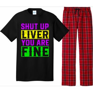 Shut Up Liver You Are Fine Funny Mardi Gras Ing Party Great Gift Pajama Set