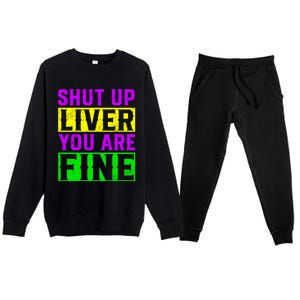 Shut Up Liver You Are Fine Funny Mardi Gras Ing Party Great Gift Premium Crewneck Sweatsuit Set