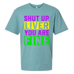 Shut Up Liver You Are Fine Funny Mardi Gras Ing Party Great Gift Sueded Cloud Jersey T-Shirt